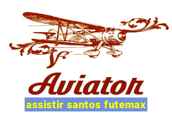 assistir santos futemax